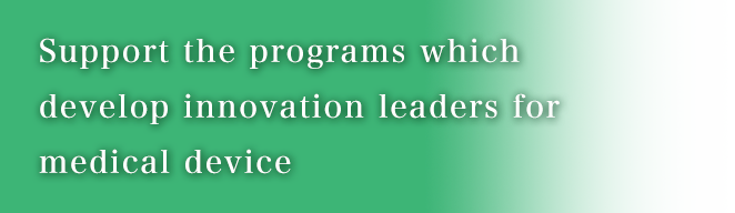Support the programs which develop innovation leaders for medical device